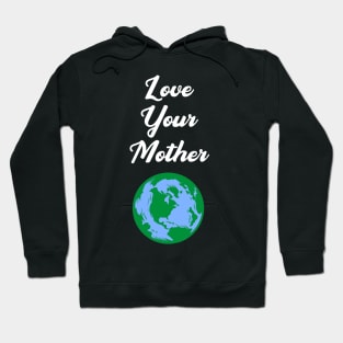 Love Your Mother Earth Hoodie